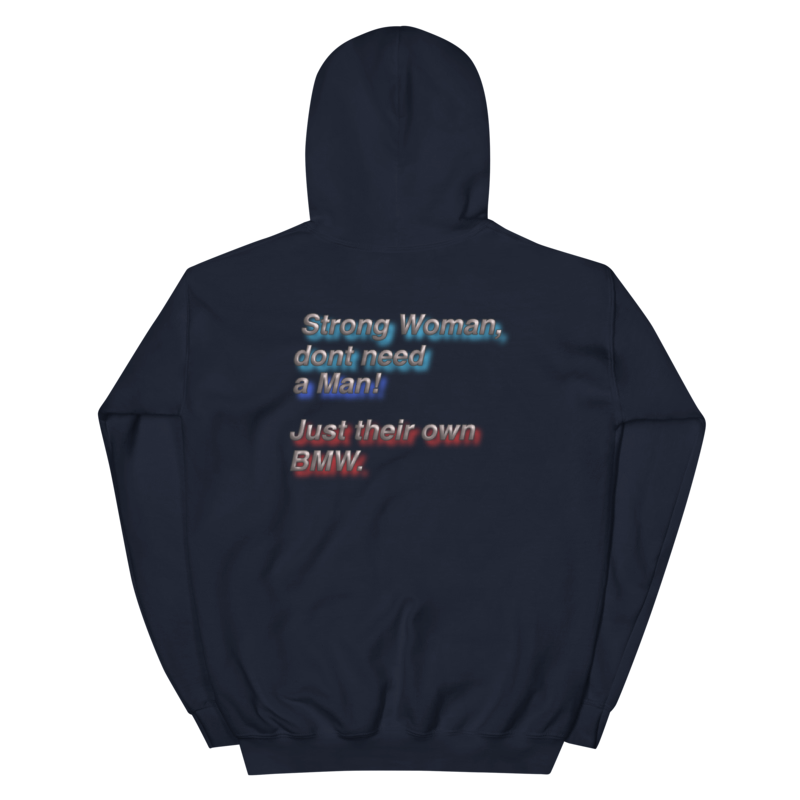 Strong Woman don´t need a man! Just their own BMW. Unisex Hoodie