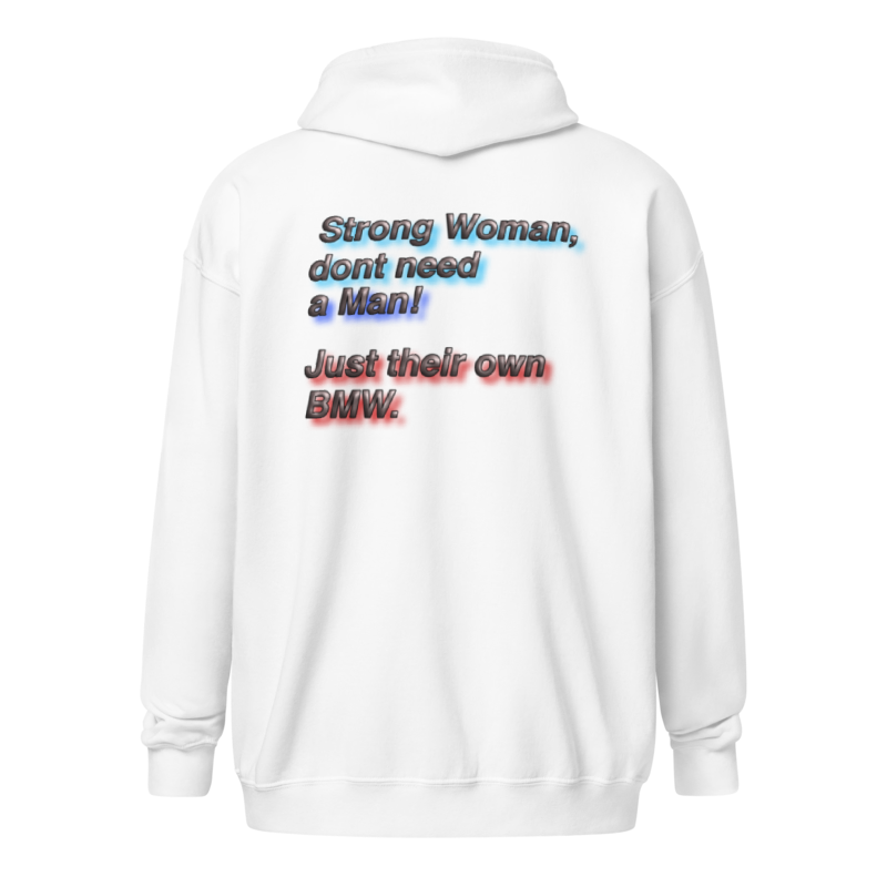 Strong Woman don´t need a man! Just their own BMW.  Unisex Zip Hoodie
